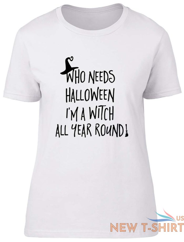 who needs halloween when i m a witch all year fitted womens ladies t shirt 6.jpg