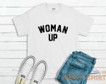 woman up t shirt feminist women tee top xmas gift 0.jpg