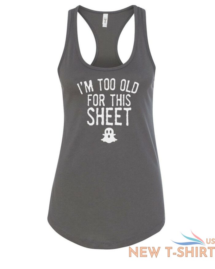 womens tank top i m too old for this sheet t shirt cute halloween fall t shirt 4.jpg