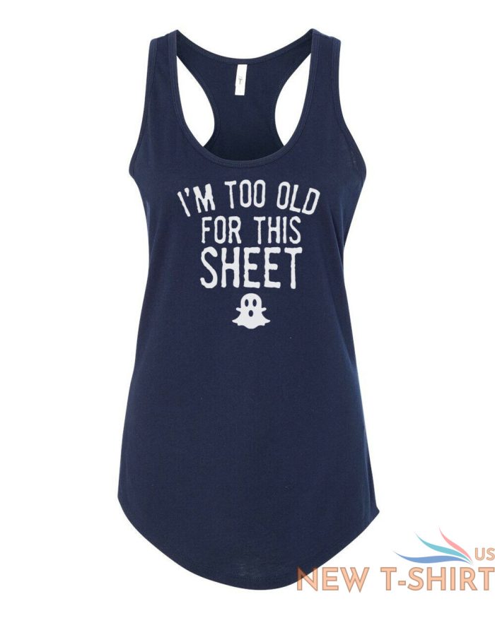 womens tank top i m too old for this sheet t shirt cute halloween fall t shirt 6.jpg