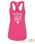 womens tank top i m too old for this sheet t shirt cute halloween fall t shirt 7.jpg