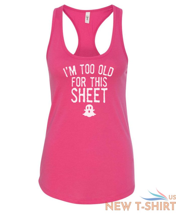 womens tank top i m too old for this sheet t shirt cute halloween fall t shirt 7.jpg