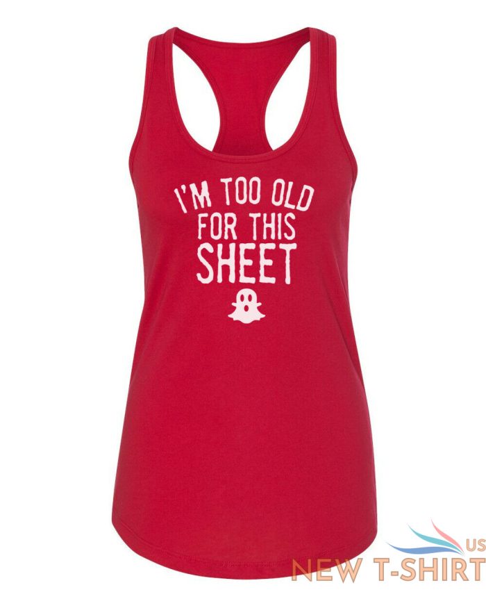 womens tank top i m too old for this sheet t shirt cute halloween fall t shirt 8.jpg