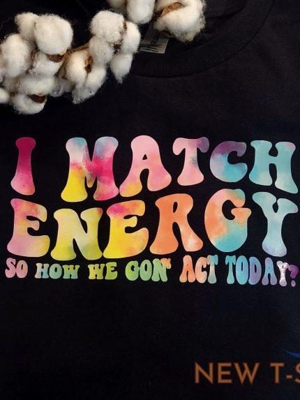 funny shirt retro tie dye humor funny popular i match energy how we going to act 0.jpg