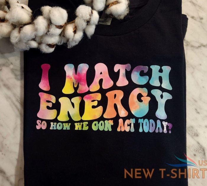 funny shirt retro tie dye humor funny popular i match energy how we going to act 0.jpg