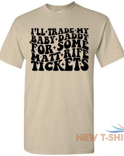 i ll trade my baby daddy for some matt rife tickets funny graphic tee shirt top 0.jpg