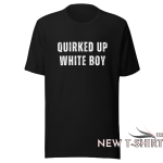 quirked up white boy shirt funny trending meme t shirt 0.png