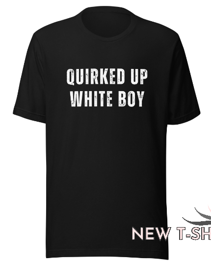 quirked up white boy shirt funny trending meme t shirt 0.png