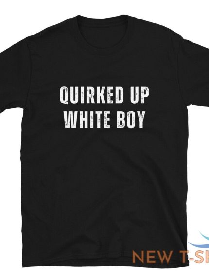 quirked up white boy shirt funny trending meme t shirt 1.jpg