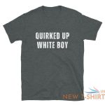 quirked up white boy shirt funny trending meme t shirt 6.jpg