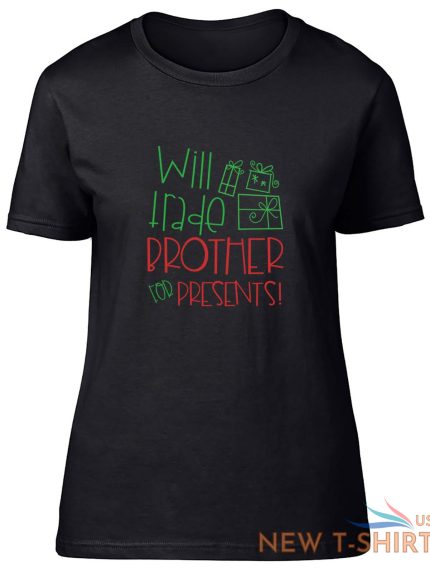 will trade brother for presents fitted womens ladies t shirt 1.jpg