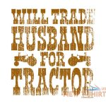 will trade husband for tractor t shirt choose style size color funny tee 20038 0.jpg