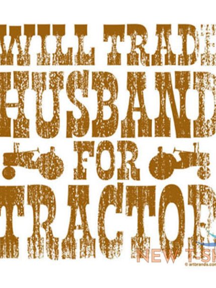 will trade husband for tractor t shirt choose style size color funny tee 20038 0.jpg