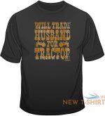 will trade husband for tractor t shirt choose style size color funny tee 20038 3.jpg