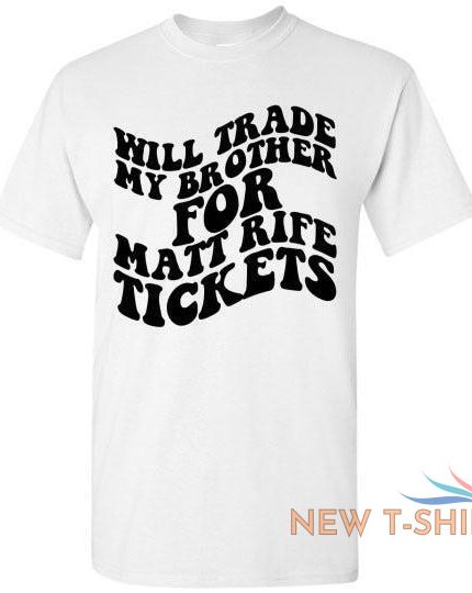will trade my brother for matt rife tickets funny graphic tee shirt top 1.jpg