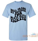 will trade my brother for matt rife tickets funny graphic tee shirt top 6.jpg