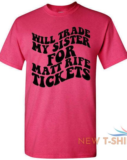 will trade my sister for some matt rife tickets funny graphic tee shirt top 0.jpg