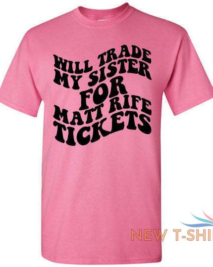 will trade my sister for some matt rife tickets funny graphic tee shirt top 1.jpg