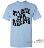 will trade my sister for some matt rife tickets funny graphic tee shirt top 6.jpg