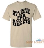 will trade my sister for some matt rife tickets funny graphic tee shirt top 9.jpg