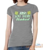 womens irish you were naked short sleeve t shirt 4.jpg