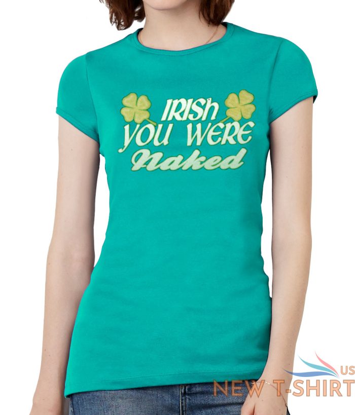 womens irish you were naked short sleeve t shirt 7.jpg