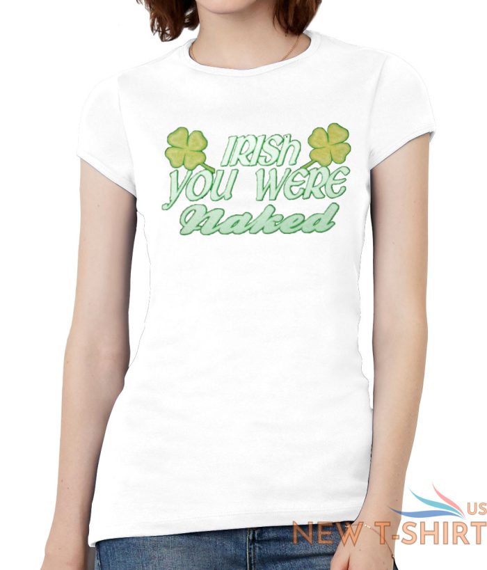 womens irish you were naked short sleeve t shirt 9.jpg